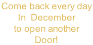 Come back every day  In  December to open another Door!