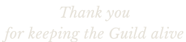 Thank you  for keeping the Guild alive